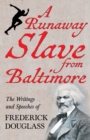 Image for A Runaway Slave from Baltimore : The Writings and Speeches of Frederick Douglass