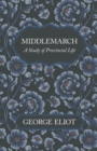 Image for Middlemarch - A Study of Provincial Life