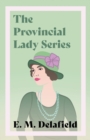 Image for The Provincial Lady Series;Diary of a Provincial Lady, The Provincial Lady Goes Further, The Provincial Lady in America &amp; The Provincial Lady in Wartime