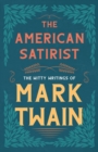 Image for The American Satirist - The Witty Writings of Mark Twain