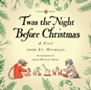 Image for Twas the Night Before Christmas - A Visit from St. Nicholas - Illustrated by Jessie Willcox Smith : With an Introductory Chapter by Clarence Cook
