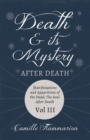 Image for Death and its Mystery - After Death - Manifestations and Apparitions of the Dead; The Soul After Death - Volume III;With Introductory Poems by Emily Dickinson &amp; Percy Bysshe Shelley