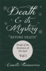 Image for Death and its Mystery - Before Death - Proofs of the Existence of the Soul - Volume I;With Introductory Poems by Emily Dickinson &amp; Percy Bysshe Shelley