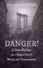 Image for Danger! - A True History of a Great City&#39;s Wiles and Temptations