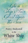Image for Like a Ship&#39;s Fair Ghost Upon the Sea - Poetry Dedicated to the White Ship