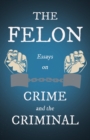 Image for The Felon - Essays on Crime and the Criminal