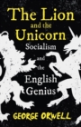 Image for The Lion and the Unicorn - Socialism and the English Genius : With the Introductory Essay &#39;Notes on Nationalism&#39;
