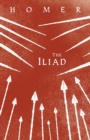 Image for The Iliad : Homer&#39;s Greek Epic with Selected Writings