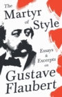 Image for The Martyr of Style - Essays &amp; Excerpts on Gustave Flaubert