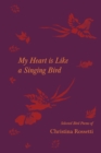 Image for My Heart is Like a Singing Bird - Selected Bird Poems of Christina Rossetti