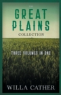 Image for The Great Plains Collection - Three Volumes in One;O Pioneers!, The Song of the Lark, &amp; My Antonia