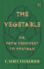 Image for The Vegetable; Or, from President to Postman (Read &amp; Co. Classics Edition);With the Introductory Essay &#39;The Jazz Age Literature of the Lost Generation &#39;