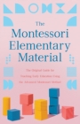 Image for The Montessori Elementary Material : The Original Guide for Teaching Early Education Using the Advanced Montessori Method