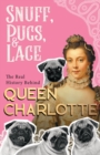 Image for Snuff, Pugs, and Lace - The Real History Behind Queen Charlotte