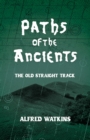 Image for Paths of the Ancients: Alfred Watkins' The Old Straight Track