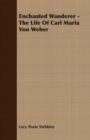 Image for Enchanted Wanderer - The Life of Carl Maria Von Weber