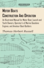 Image for Motor Boats - Construction and Operation - An Illustrated Manual for Motor Boat, Launch and Yacht Owners, Operator&#39;s of Marine Gasolene Engines, and Amateur Boat-Builders