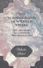 Image for Autobiography of Wilhelm Stekel - The Life Story of a Pioneer Psychoanalyst