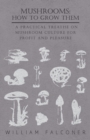 Image for Mushrooms: How to Grow Them - A Practical Treatise on Mushroom Culture for Profit and Pleasure