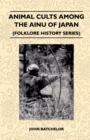 Image for Animal Cults Among the Ainu of Japan (Folklore History Series)