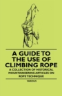 Image for Guide to the Use of Climbing Rope - A Collection of Historical Mountaineering Articles on Rope Technique