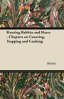 Image for Hunting Rabbits and Hares - Chapters on Coursing, Trapping and Cooking