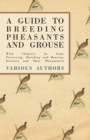 Image for Guide to Breeding Pheasants and Grouse - With Chapters on Game Preserving, Hatching and Rearing, Diseases and Moor Management