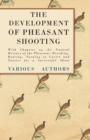Image for Development of Pheasant Shooting - With Chapters on the Natural History of the Pheasant, Breeding, Rearing, Turning to Covert and Tactics for a Successful Shoot