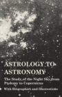 Image for Astrology to Astronomy - The Study of the Night Sky from Ptolemy to Copernicus - With Biographies and Illustrations