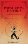 Image for Indian Clubs and Dumb Bells - Spalding&#39;s Athletic Library