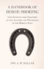 Image for Handbook of Horse-Shoeing With Introductory Chapters on the Anatomy and Physiology of the Horse&#39;s Foot