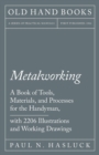 Image for Metalworking - A Book of Tools, Materials, and Processes for the Handyman, with 2,206 Illustrations and Working Drawings