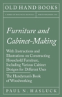 Image for Furniture and Cabinet-Making - With Instructions and Illustrations on Constructing Household Furniture, Including Various Cabinet Designs for Different Uses - The Handyman&#39;s Book of Woodworking