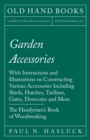 Image for Garden Accessories - With Instructions and Illustrations on Constructing Various Accessories Including Sheds, Hutches, Trellises, Gates, Dovecotes and More - The Handyman&#39;s Book of Woodworking