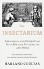 Image for Insectarium - Collecting, Arranging and Preserving Bugs, Beetles, Butterflies and More - With Practical Instructions to Assist the Amateur Home Naturalist