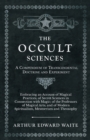 Image for Occult Sciences - A Compendium of Transcendental Doctrine and Experiment: Embracing an Account of Magical Practices; of Secret Sciences in Connection with Magic; of the Professors of Magical Arts; and of Modern Spiritualism, Mesmerism and Theosophy