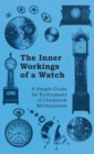 Image for Inner Workings of a Watch - A Simple Guide for Enthusiasts of Clockwork Mechanisms