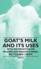 Image for Goat&#39;s Milk and Its Uses : With Information on Milking and Making Cheese, Butter and Cream