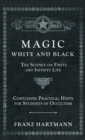 Image for Magic, White and Black - The Science on Finite and Infinite Life - Containing Practical Hints for Students of Occultism