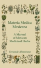 Image for Materia Medica Mexicana - A Manual of Mexican Medicinal Herbs
