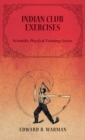 Image for Indian Club Exercises;Scientific Physical Training Series