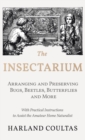 Image for Insectarium - Collecting, Arranging and Preserving Bugs, Beetles, Butterflies and More - With Practical Instructions to Assist the Amateur Home Natura
