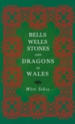 Image for Bells, Wells, Stones, and Dragons in Wales (Folklore History Series)