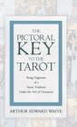 Image for The Pictorial Key to the Tarot - Being Fragments of a Secret Tradition Under the Veil of Divination