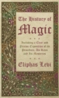 Image for The History of Magic - Including a Clear and Precise Exposition of its Procedure, Its Rites and Its Mysteries