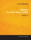 Image for Ballade by Claude Debussy for Solo Piano (1890) Cd78/L.70