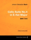 Image for Johann Sebastian Bach - Cello Suite No.4 in E-flat Major - BWV 1010 - A Score for the Cello