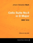 Image for Johann Sebastian Bach - Cello Suite No.6 in D Major - BWV 1012 - A Score for the Cello