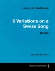 Image for Ludwig Van Beethoven - 6 Variations on a Swiss Song - WoO64 - A Score for Solo Piano