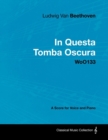Image for Ludwig Van Beethoven - In Questa Tomba Oscura - WoO133 - A Score for Voice and Piano